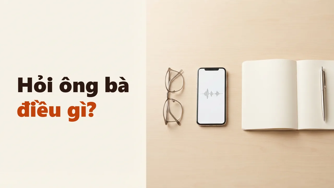 Cách thu thập và xác minh thông tin khi viết gia phả (kèm bộ câu hỏi phỏng vấn)