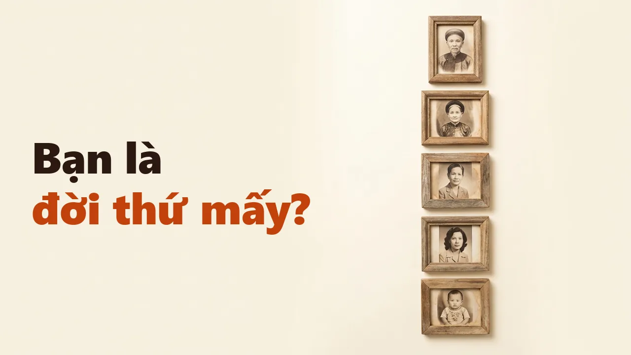 Gia phả 3 đời, 5 đời là gì? Cách tính đời và ghi thế hệ cho đúng