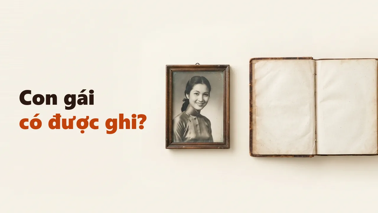 Ghi con gái, con dâu vào gia phả thế nào? Truyền thống và cách làm ngày nay